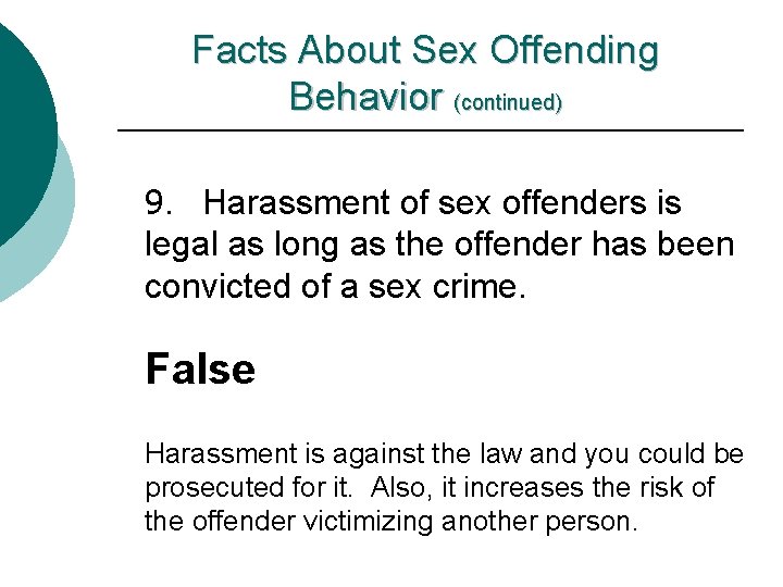 Facts About Sex Offending Behavior (continued) 9. Harassment of sex offenders is legal as