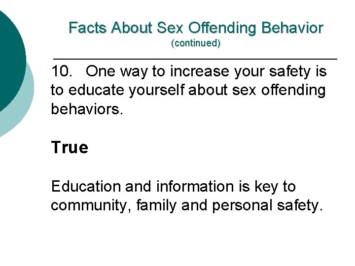 Facts About Sex Offending Behavior (continued) 10. One way to increase your safety is