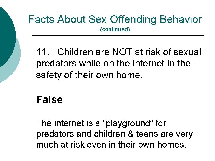 Facts About Sex Offending Behavior (continued) 11. Children are NOT at risk of sexual