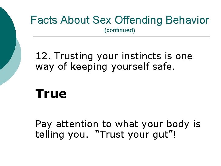 Facts About Sex Offending Behavior (continued) 12. Trusting your instincts is one way of
