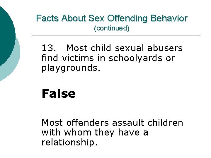 Facts About Sex Offending Behavior (continued) 13. Most child sexual abusers find victims in