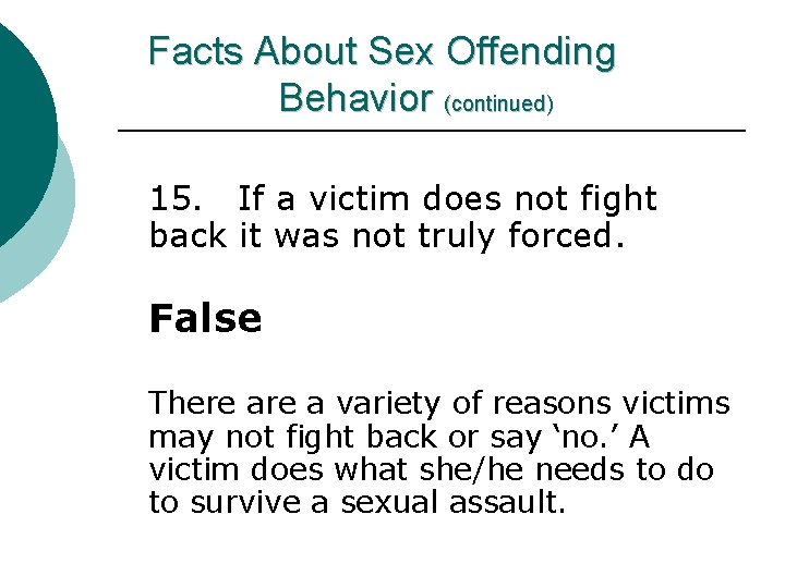 Facts About Sex Offending Behavior (continued) 15. If a victim does not fight back