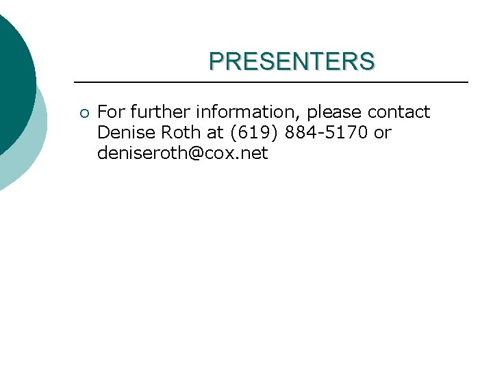 PRESENTERS ¡ For further information, please contact Denise Roth at (619) 884 -5170 or