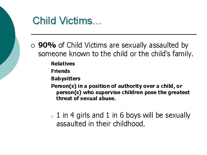 Child Victims… ¡ 90% of Child Victims are sexually assaulted by someone known to