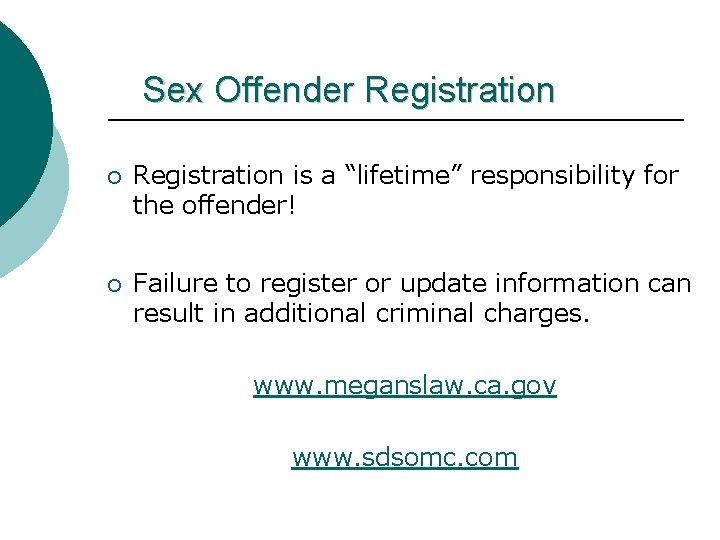 Sex Offender Registration ¡ Registration is a “lifetime” responsibility for the offender! ¡ Failure