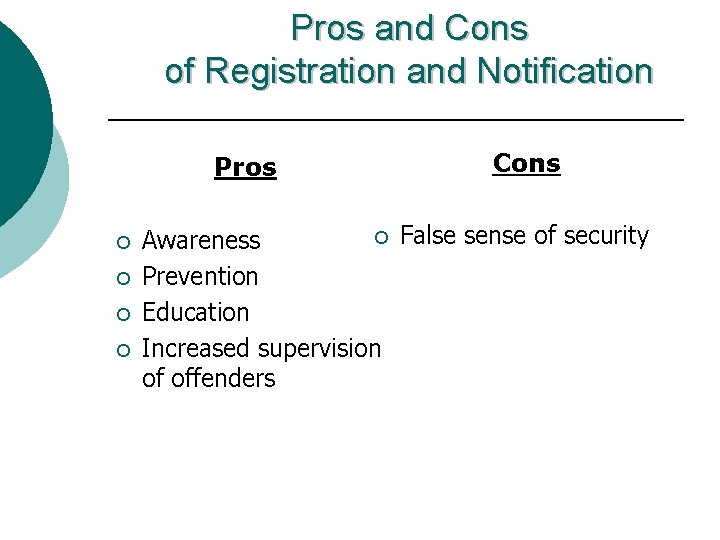 Pros and Cons of Registration and Notification Pros ¡ ¡ Cons ¡ False sense