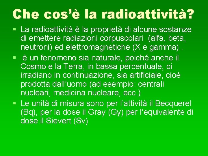 Che cos’è la radioattività? La radioattività è la proprietà di alcune sostanze di emettere