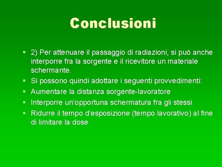 Conclusioni 2) Per attenuare il passaggio di radiazioni, si può anche interporre fra la