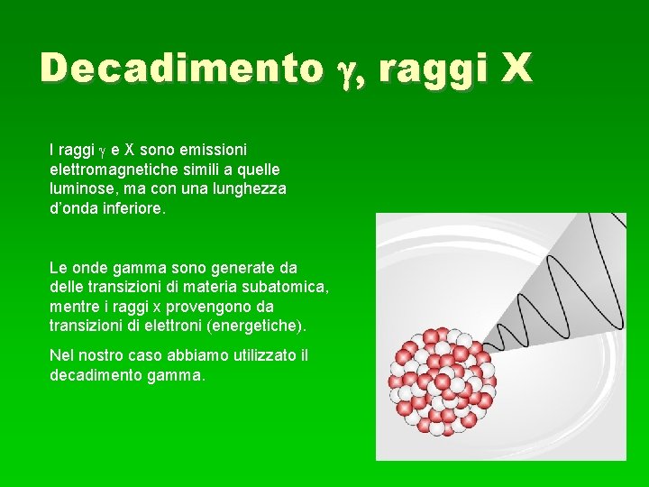 Decadimento raggi X I raggi e X sono emissioni elettromagnetiche simili a quelle luminose,