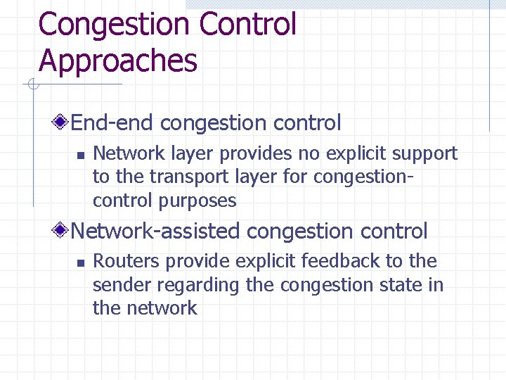 Congestion Control Approaches End-end congestion control n Network layer provides no explicit support to