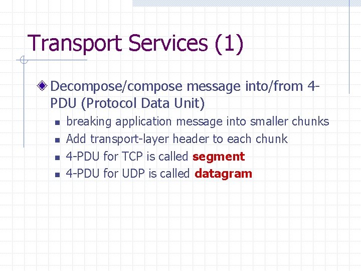Transport Services (1) Decompose/compose message into/from 4 PDU (Protocol Data Unit) n n breaking