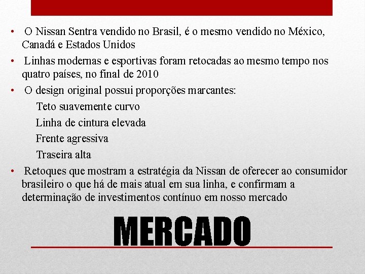  • O Nissan Sentra vendido no Brasil, é o mesmo vendido no México,