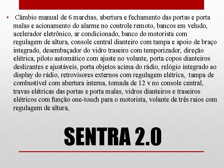  • Câmbio manual de 6 marchas, abertura e fechamento das portas e porta