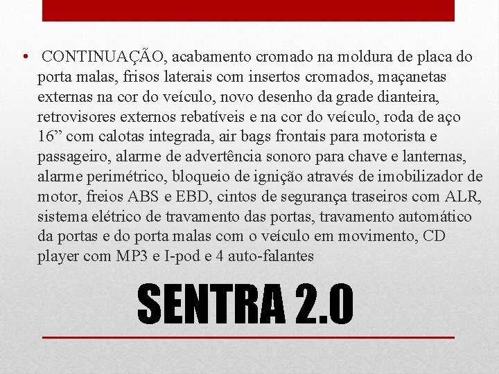  • CONTINUAÇÃO, acabamento cromado na moldura de placa do porta malas, frisos laterais