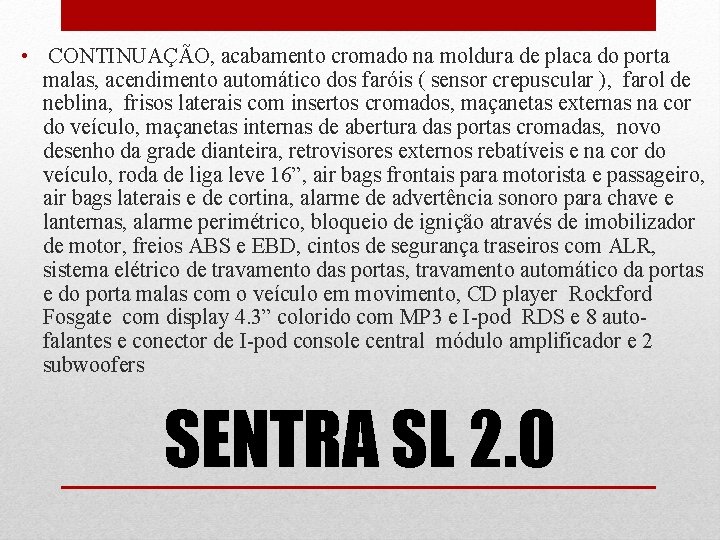  • CONTINUAÇÃO, acabamento cromado na moldura de placa do porta malas, acendimento automático