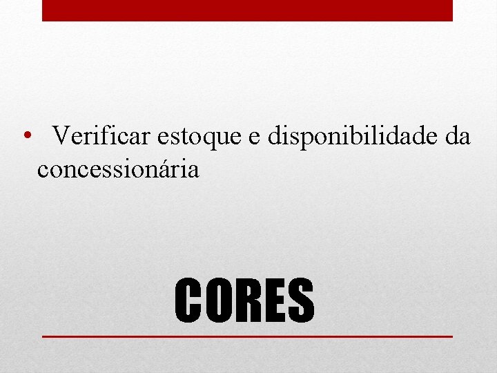  • Verificar estoque e disponibilidade da concessionária CORES 