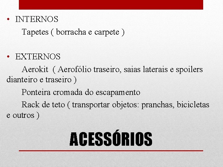  • INTERNOS Tapetes ( borracha e carpete ) • EXTERNOS Aerokit ( Aerofólio