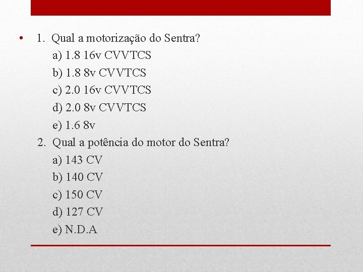  • 1. Qual a motorização do Sentra? a) 1. 8 16 v CVVTCS
