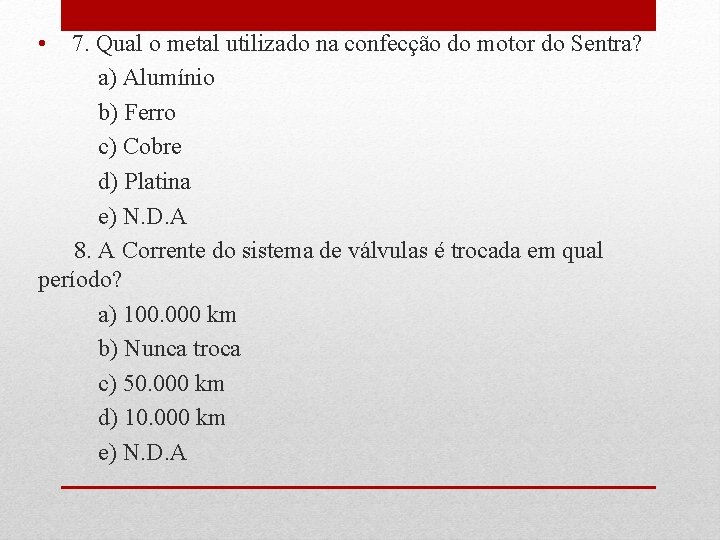  • 7. Qual o metal utilizado na confecção do motor do Sentra? a)