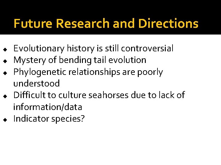 Future Research and Directions u u u Evolutionary history is still controversial Mystery of Future Research and Directions u u u Evolutionary history is still controversial Mystery of