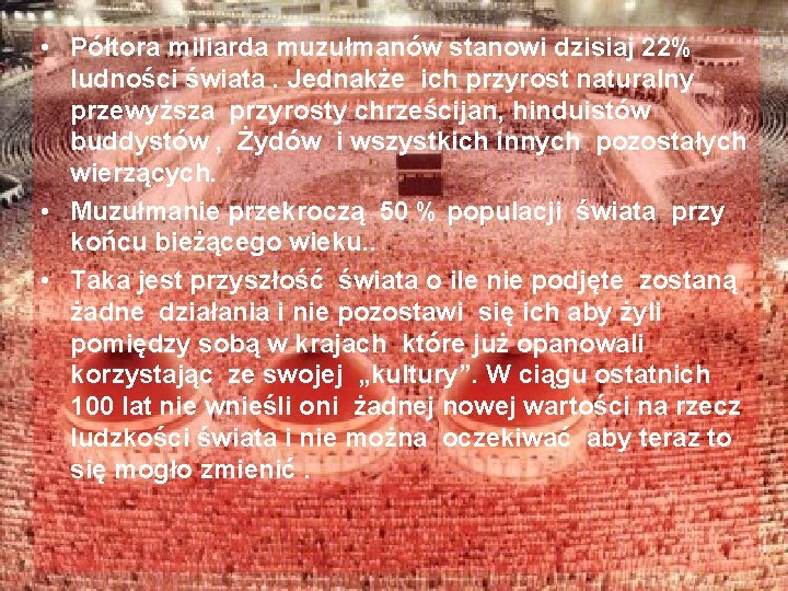  • Półtora miliarda muzułmanów stanowi dzisiaj 22% ludności świata. Jednakże ich przyrost naturalny