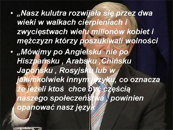  • „Nasz kulutra rozwijała się przez dwa wieki w walkach cierpieniach i zwycięstwach