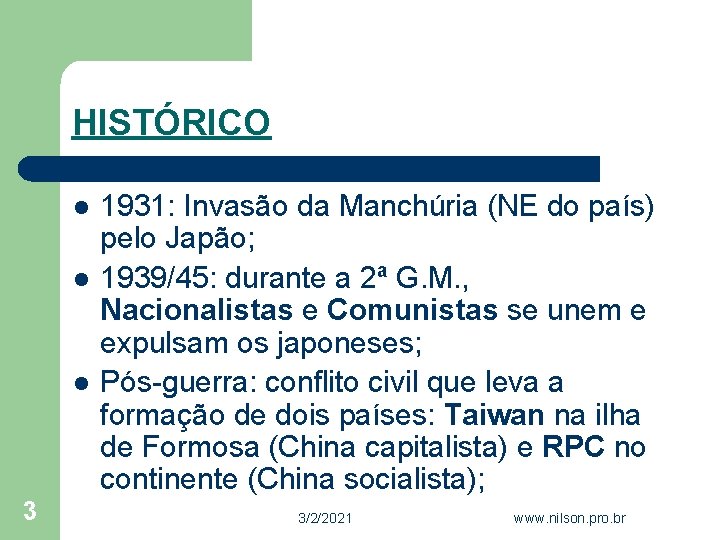 HISTÓRICO l l l 3 1931: Invasão da Manchúria (NE do país) pelo Japão;