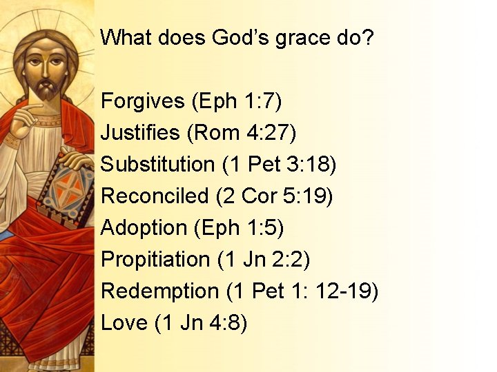 What does God’s grace do? Forgives (Eph 1: 7) Justifies (Rom 4: 27) Substitution
