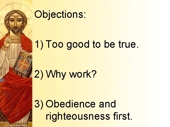 Objections: 1) Too good to be true. 2) Why work? 3) Obedience and righteousness
