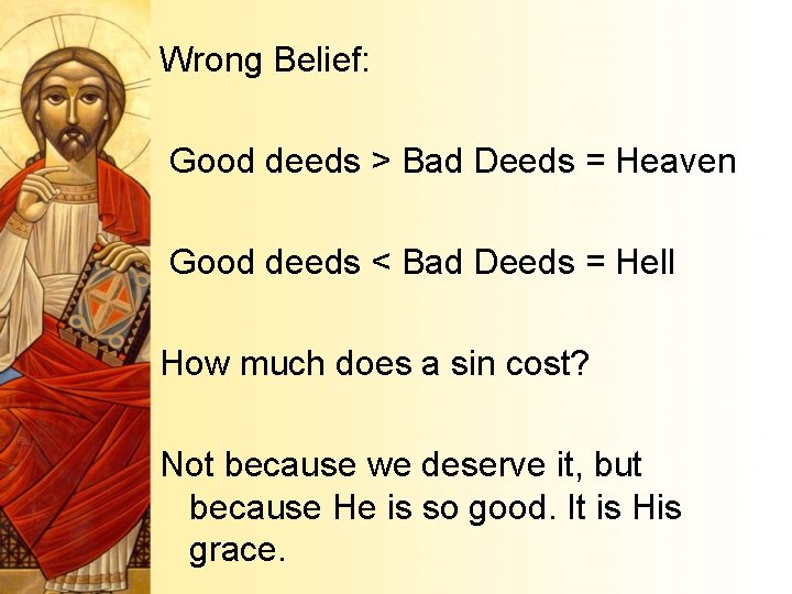 Wrong Belief: Good deeds > Bad Deeds = Heaven Good deeds < Bad Deeds