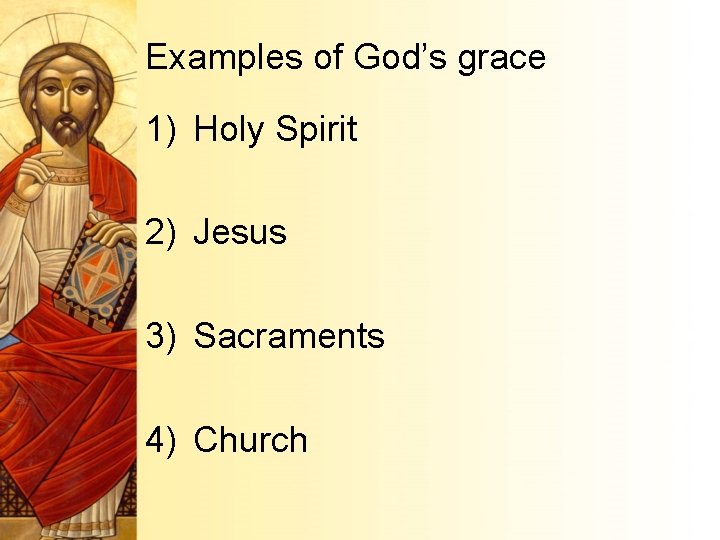 Examples of God’s grace 1) Holy Spirit 2) Jesus 3) Sacraments 4) Church 