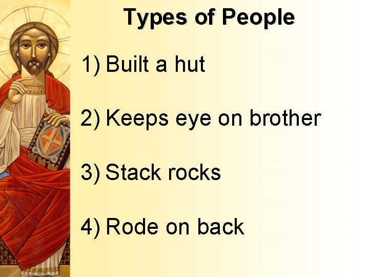 Types of People 1) Built a hut 2) Keeps eye on brother 3) Stack