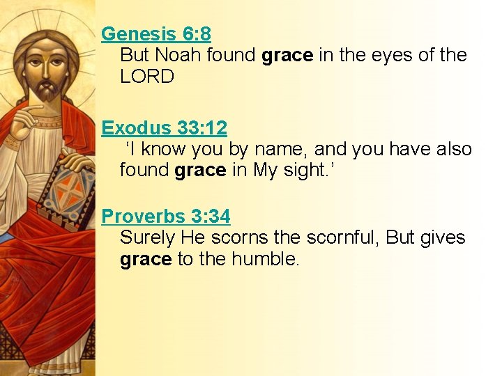 Genesis 6: 8 But Noah found grace in the eyes of the LORD Exodus