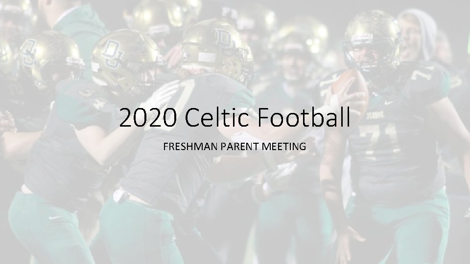 2020 Celtic Football FRESHMAN PARENT MEETING 
