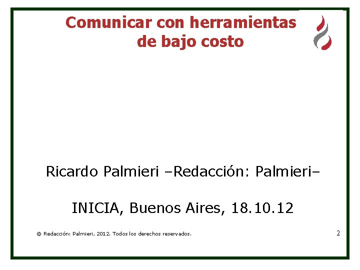 Comunicar con herramientas de bajo costo Ricardo Palmieri –Redacción: Palmieri– INICIA, Buenos Aires, 18.