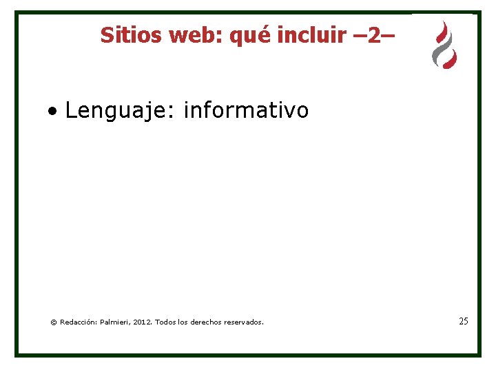 Sitios web: qué incluir – 2– • Lenguaje: informativo © Redacción: Palmieri, 2012. Todos Sitios web: qué incluir – 2– • Lenguaje: informativo © Redacción: Palmieri, 2012. Todos
