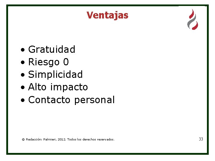 Ventajas • Gratuidad • Riesgo 0 • Simplicidad • Alto impacto • Contacto personal