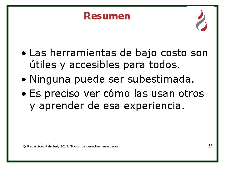 Resumen • Las herramientas de bajo costo son útiles y accesibles para todos. •