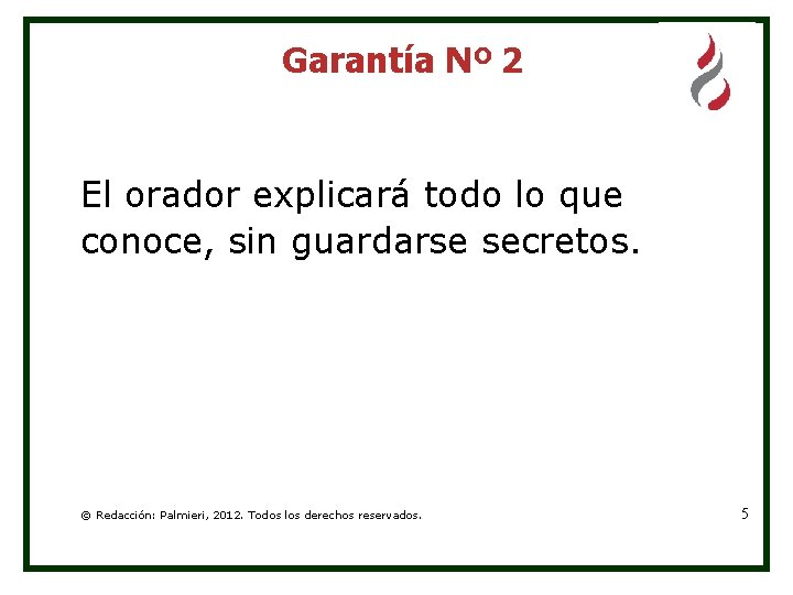 Garantía Nº 2 El orador explicará todo lo que conoce, sin guardarse secretos. ©