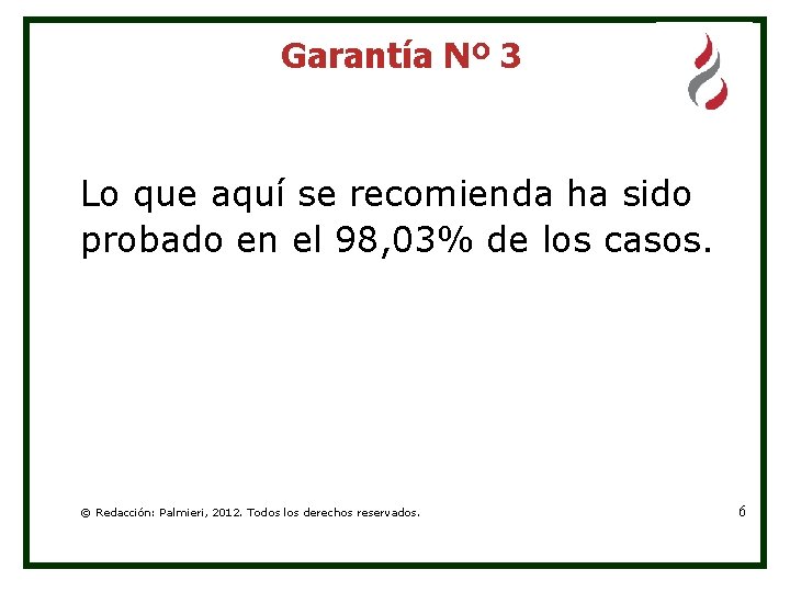 Garantía Nº 3 Lo que aquí se recomienda ha sido probado en el 98,