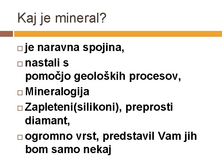 Kaj je mineral? je naravna spojina, nastali s pomočjo geoloških procesov, Mineralogija Zapleteni(silikoni), preprosti