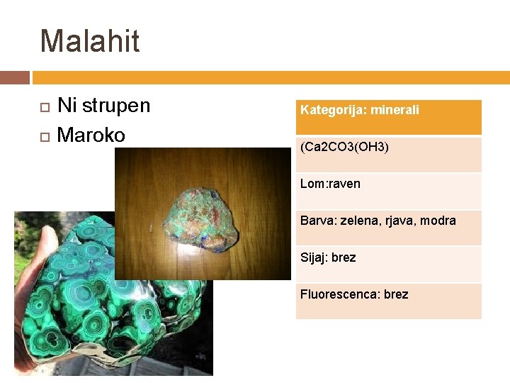 Malahit Ni strupen Maroko Kategorija: minerali (Ca 2 CO 3(OH 3) Lom: raven Barva: