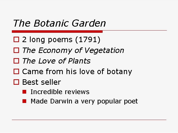 The Botanic Garden o o o 2 long poems (1791) The Economy of Vegetation