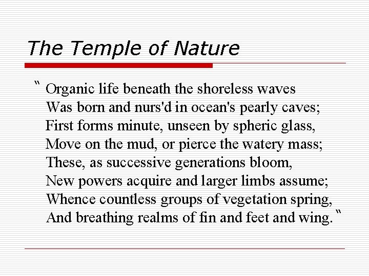 The Temple of Nature “ Organic life beneath the shoreless waves Was born and
