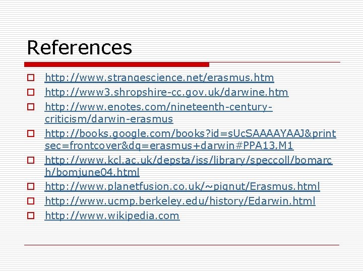 References o http: //www. strangescience. net/erasmus. htm o http: //www 3. shropshire-cc. gov. uk/darwine.
