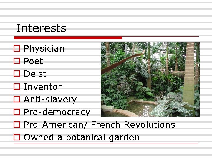 Interests o o o o Physician Poet Deist Inventor Anti-slavery Pro-democracy Pro-American/ French Revolutions