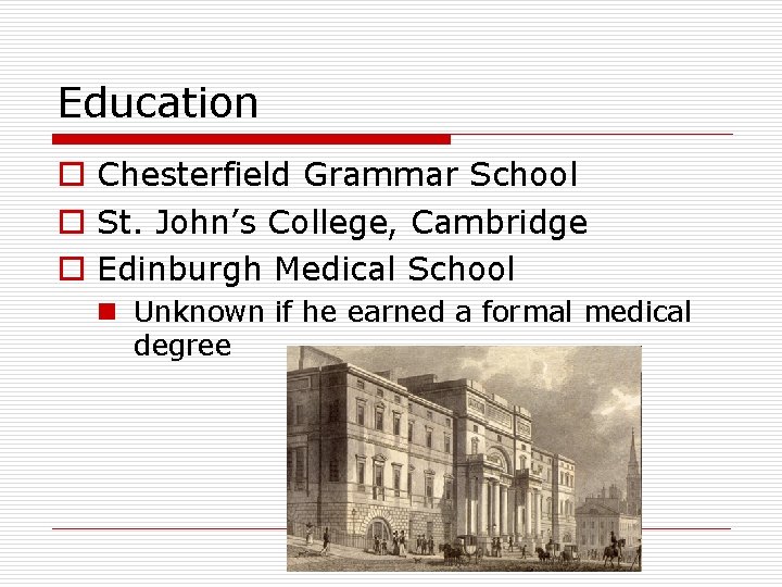 Education o Chesterfield Grammar School o St. John’s College, Cambridge o Edinburgh Medical School