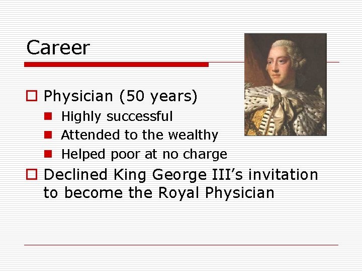 Career o Physician (50 years) n Highly successful n Attended to the wealthy n