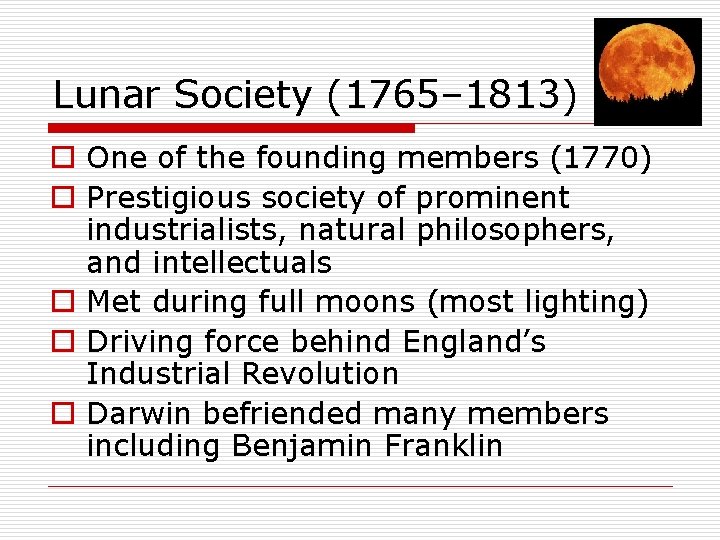 Lunar Society (1765– 1813) o One of the founding members (1770) o Prestigious society