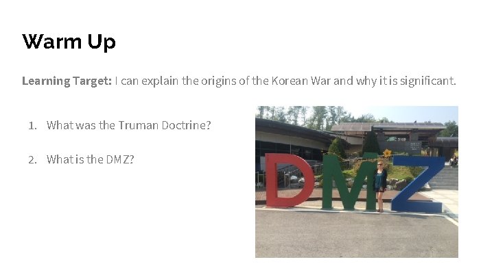 Warm Up Learning Target: I can explain the origins of the Korean War and